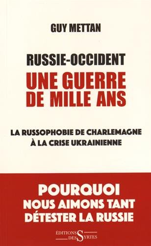 Éditions des Syrtes. Russie-Occident, une guerre de mille ans. La russophobie de Charlemagne à la crise ukrainienne. 2015-05-13